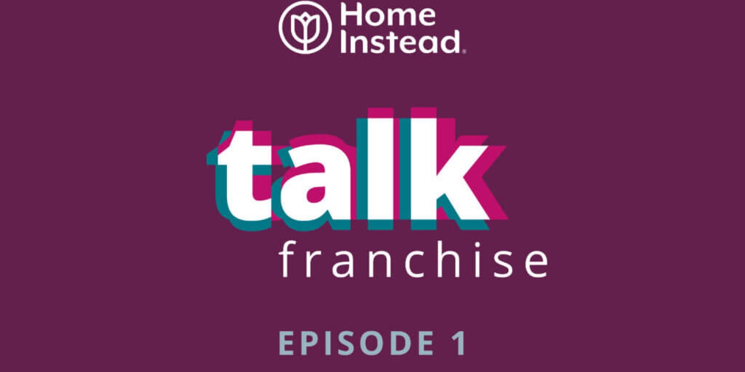 Home Instead UK's 'Talk Franchise' Podcast: Unveiling the Secrets of Successful Franchising Home Instead UK's 'Talk Franchise' Podcast: Unveiling the Secrets of Successful Franchising