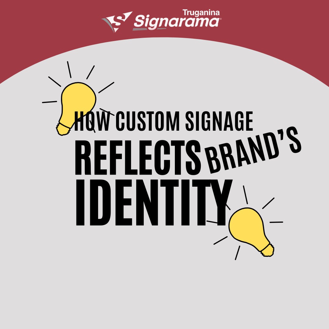 How Custom Signage Reflects Your Brand's Identity and Attracts the Right Customers