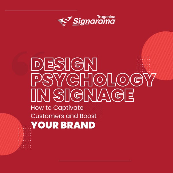 Design Psychology in Signage: How to Captivate Customers and Boost Your Brand