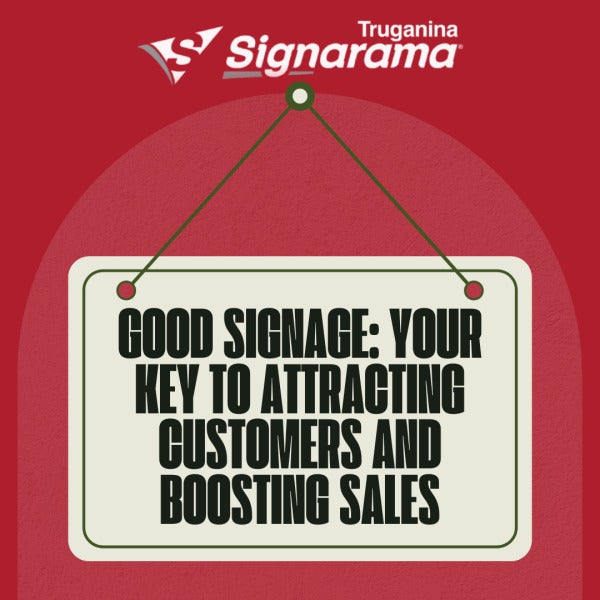 Good Signage: Your Key to Attracting Customers and Boosting Sales
