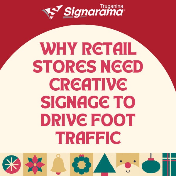 Why Retail Stores Need Creative Signage to Drive Foot Traffic