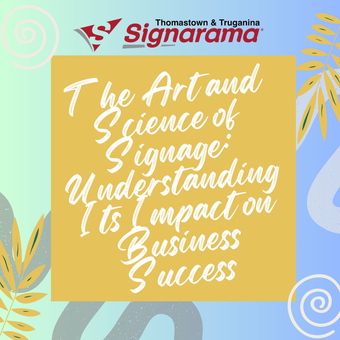 The Art and Science of Signage: Understanding Its Impact on Business Success