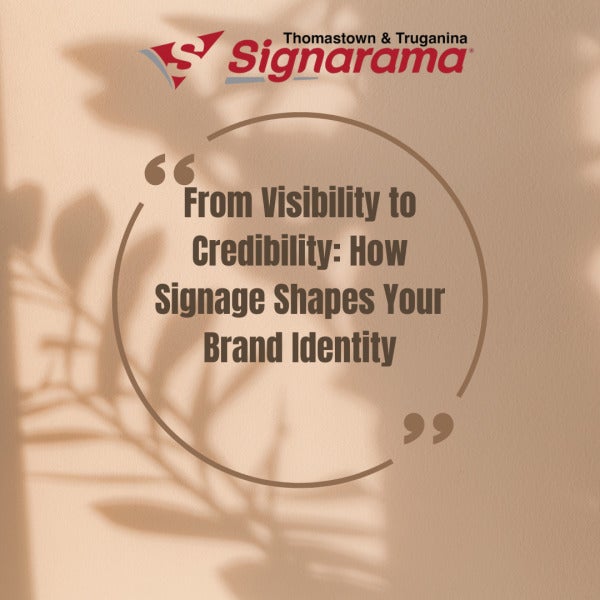 From Visibility to Credibility: How Signage Shapes Your Brand Identity