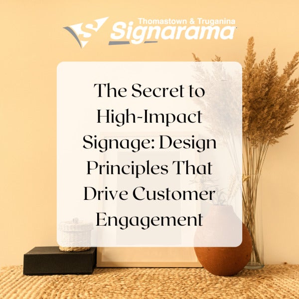 The Secret to High-Impact Signage: Design Principles That Drive Customer Engagement