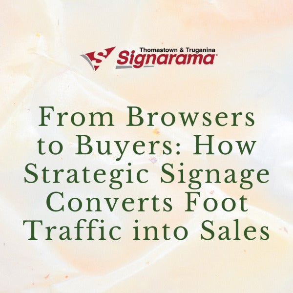 From Browsers to Buyers: How Strategic Signage Converts Foot Traffic into Sales