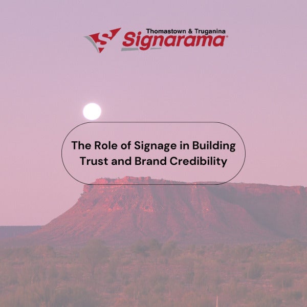The Role of Signage in Building Trust and Brand Credibility