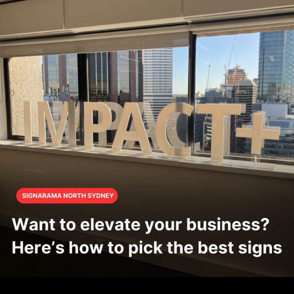 How to Pick the Best Signage for your Business | Signarama North Sydney