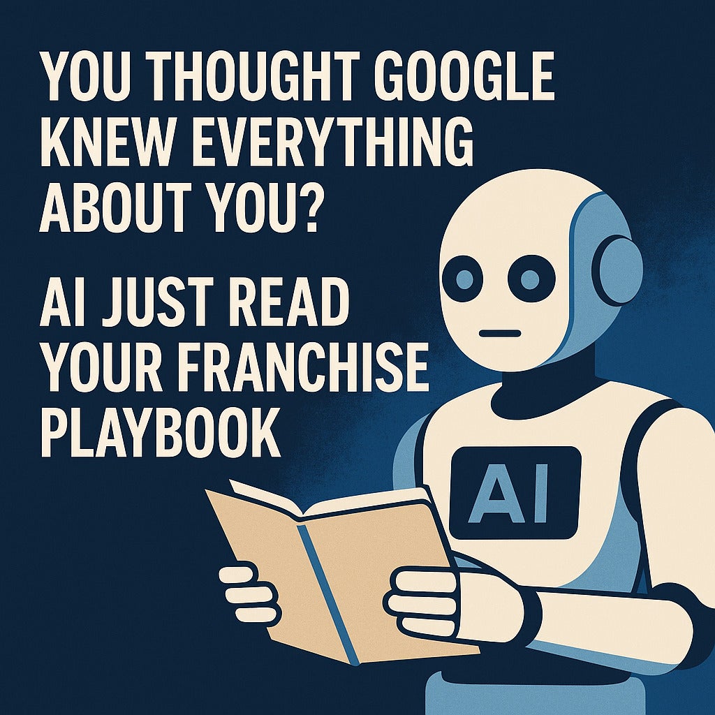 You Thought Google Knew Everything About You? AI Just Read Your Franchise Playbook.