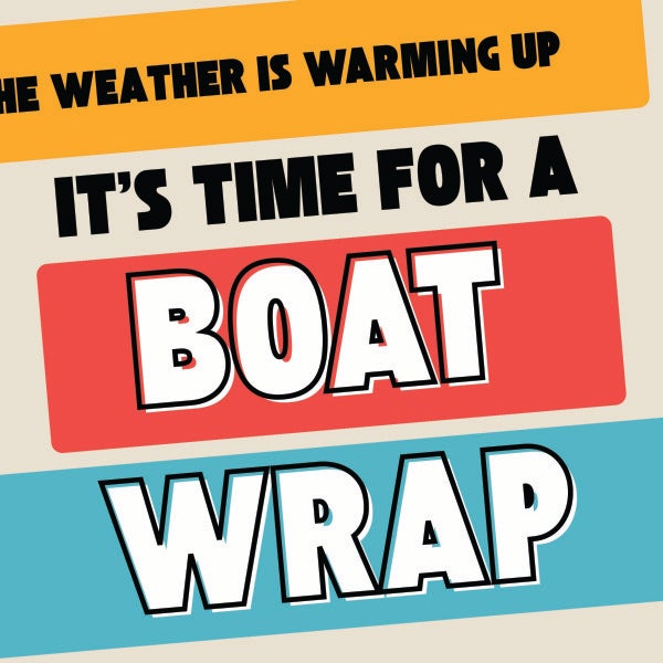 The Weather is Warming up, and it'sTime for a Boat Wrap!
