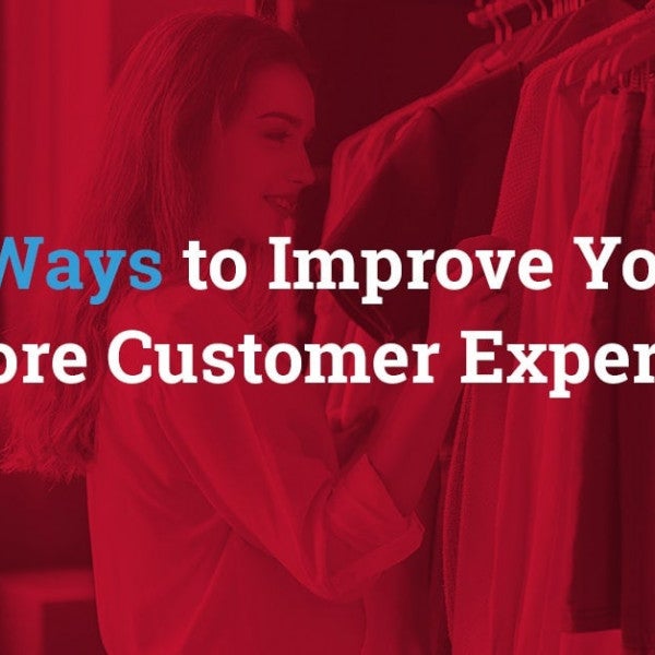 5 Ways to Improve Your In-Store Customer Experience