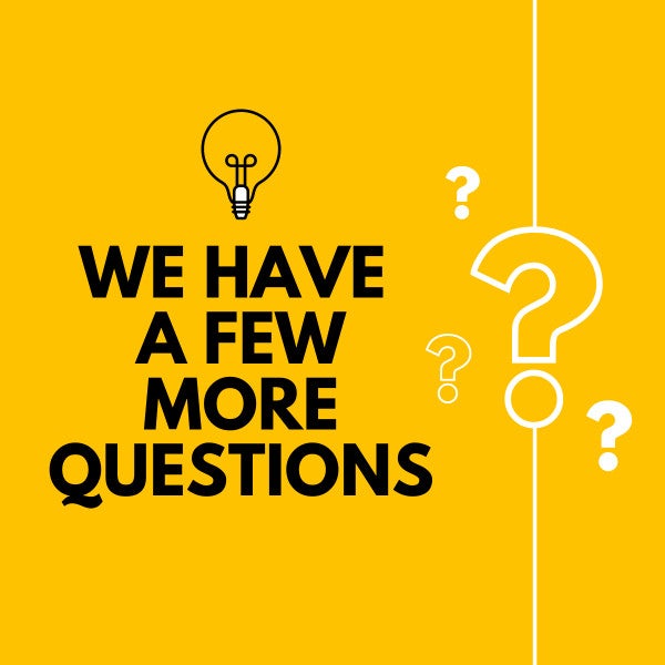 We have a few more questions...