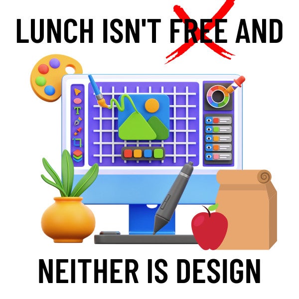 Lunch Isn’t Free and Neither is Graphic Design